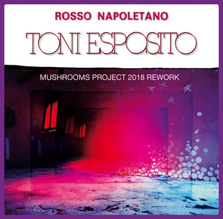 Toni Esposito - Rosso Napoletano (Mushrooms Project 2018 Rework)