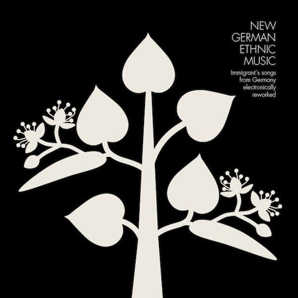 Various - New German Ethnic Music-Immigrant's Songs From Germany Electronically Reworked