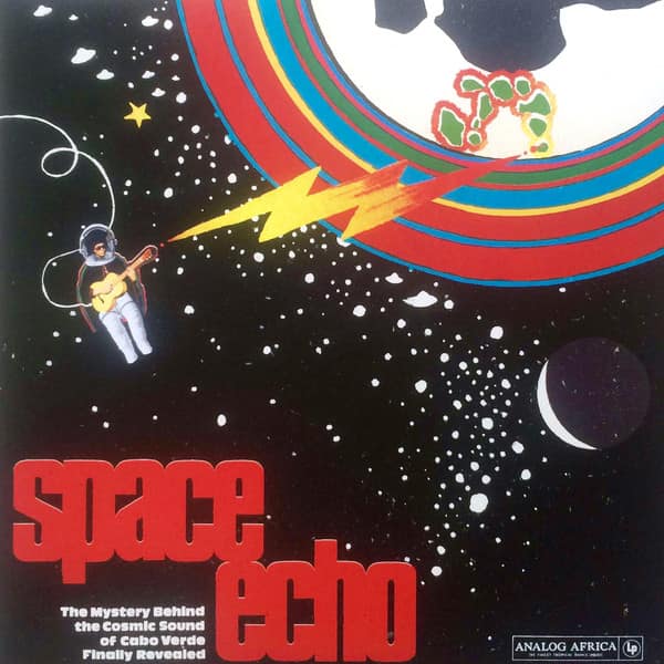 Various - Space Echo (The Mystery Behind The Cosmic Sound Of Cabo Verde Finally Revealed)