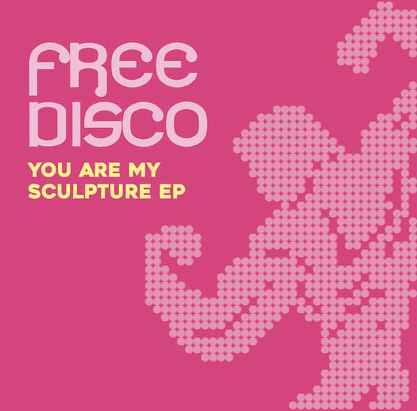 Free Disco - You Are My Sculpture EP