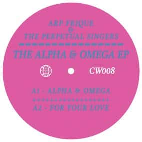 Arp Frique & The Perpetual Singers - Alpha & Omega Ep