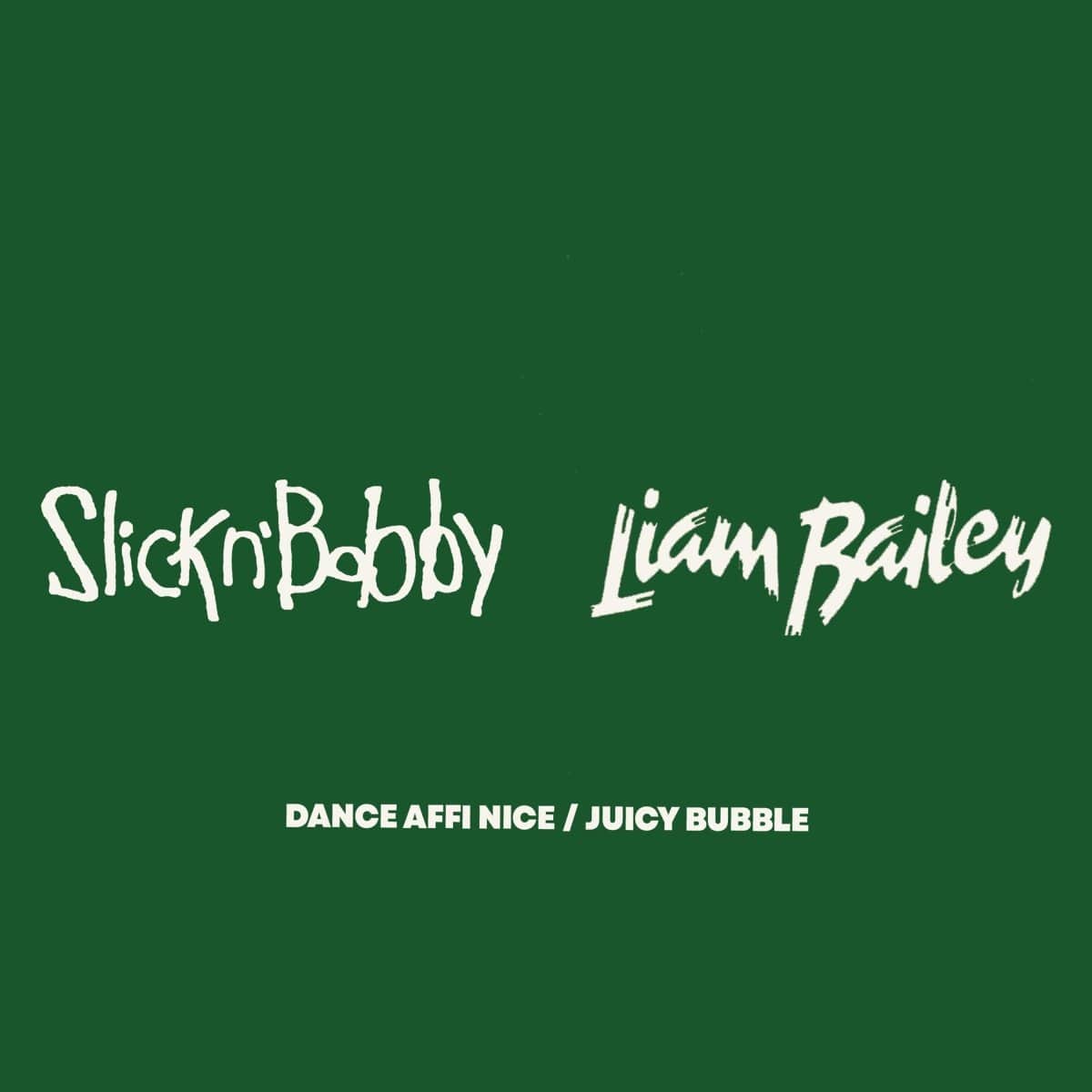 Slick N' Bobby & Liam Bailey - Dance Affi Nice / Juicy Bubble